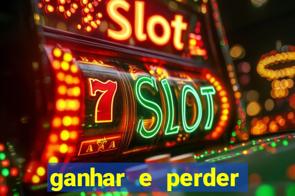 ganhar e perder faz parte do jogo frases