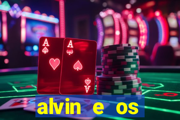 alvin e os esquilos rede canais