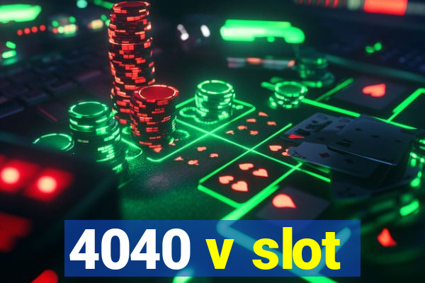 4040 v slot