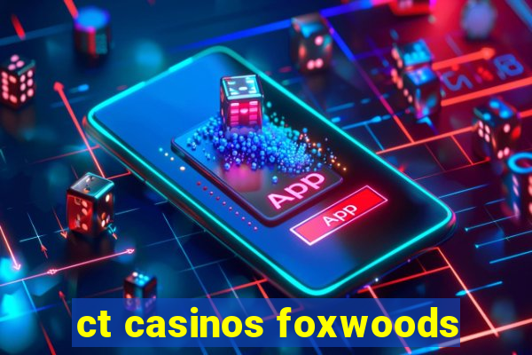 ct casinos foxwoods