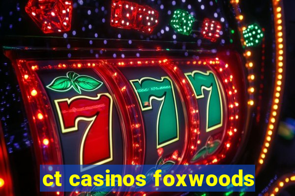 ct casinos foxwoods