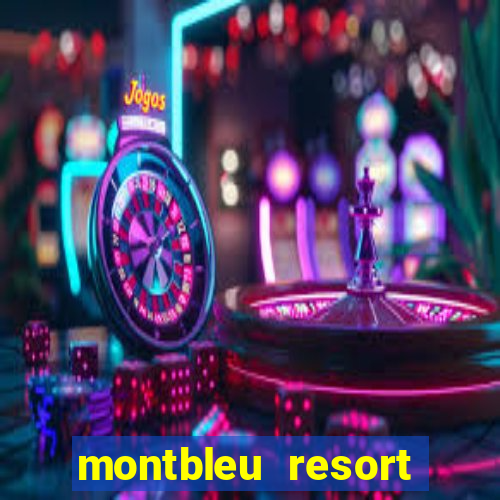 montbleu resort casino and spa