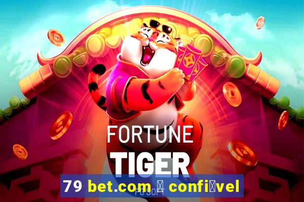 79 bet.com 茅 confi谩vel