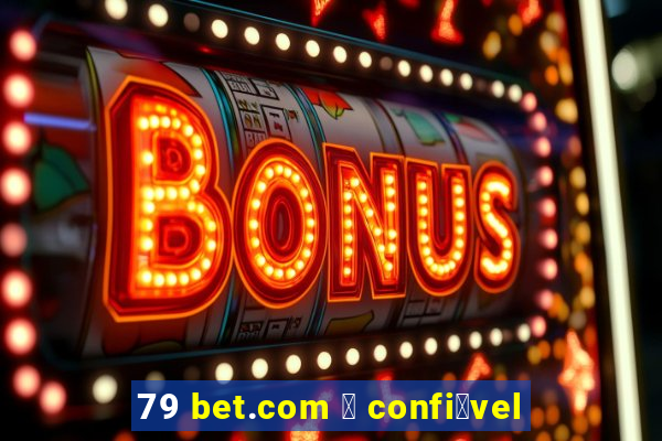 79 bet.com 茅 confi谩vel