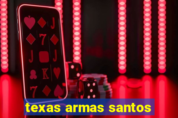 texas armas santos