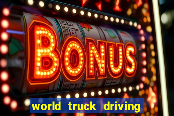 world truck driving simulator tudo desbloqueado