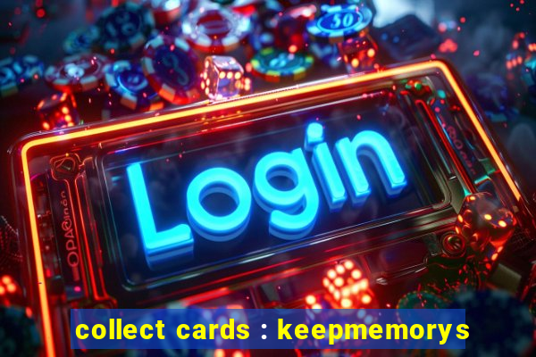 collect cards : keepmemorys