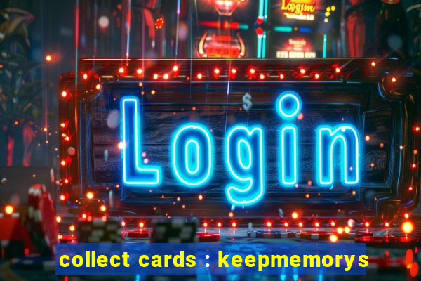 collect cards : keepmemorys