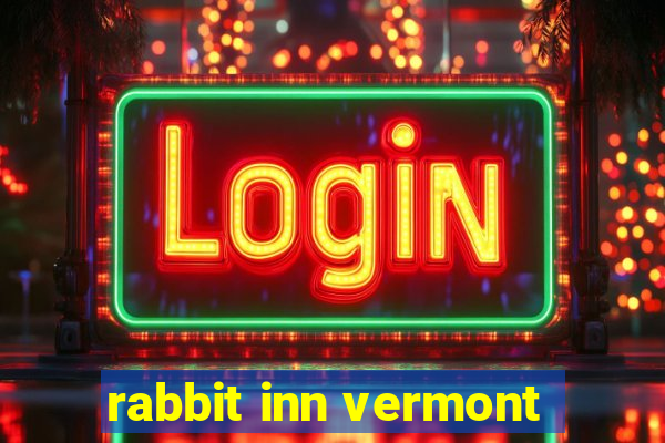 rabbit inn vermont