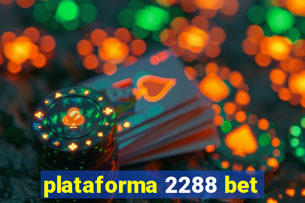 plataforma 2288 bet