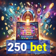 250 bet