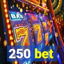 250 bet