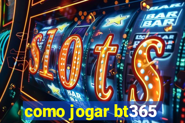 como jogar bt365