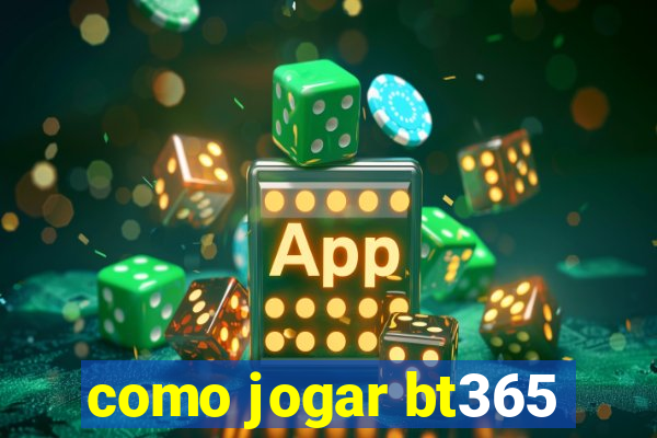 como jogar bt365