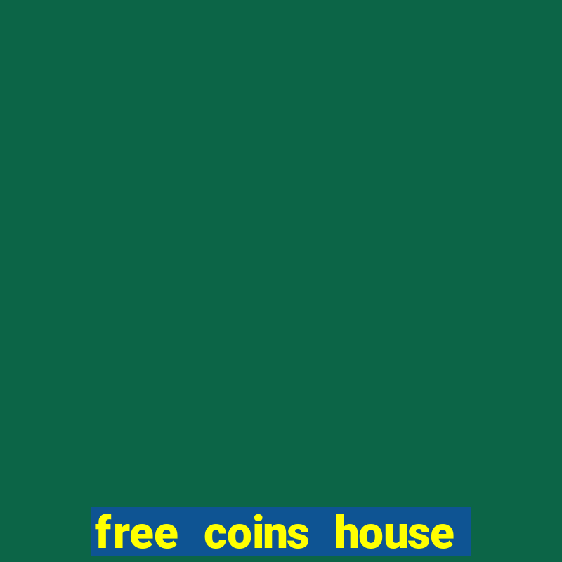 free coins house of fun