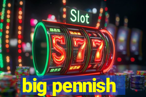 big pennish