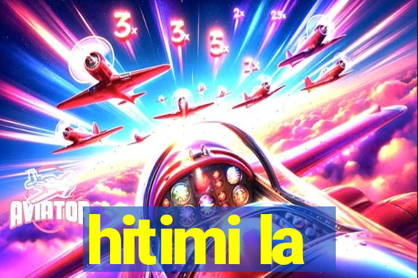 hitimi la