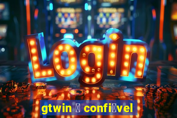 gtwin 茅 confi谩vel