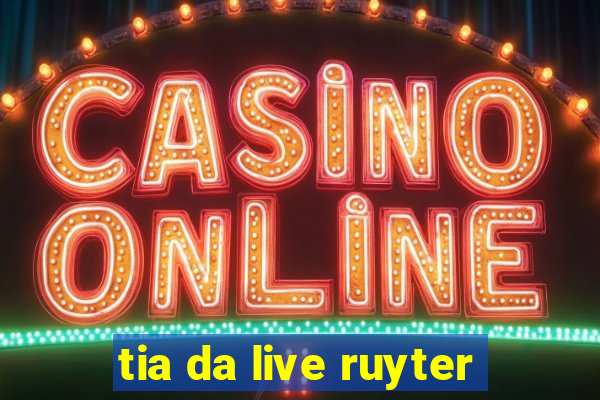 tia da live ruyter