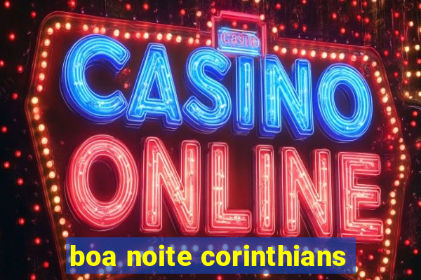 boa noite corinthians