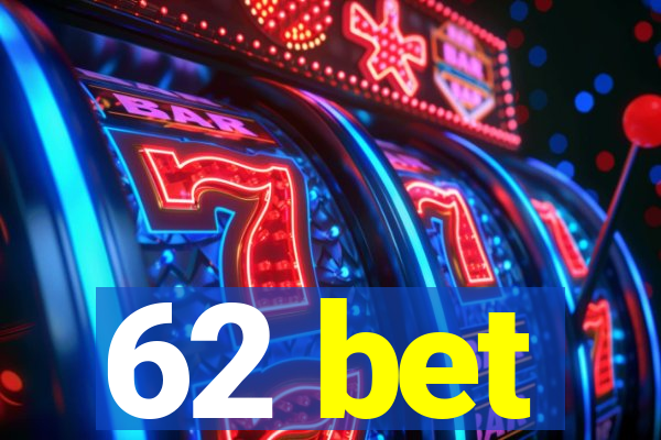 62 bet