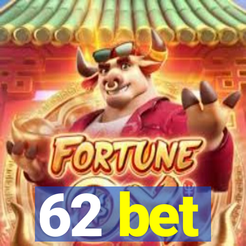 62 bet