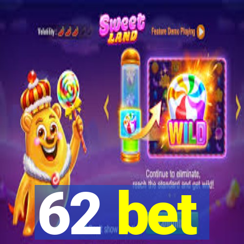 62 bet