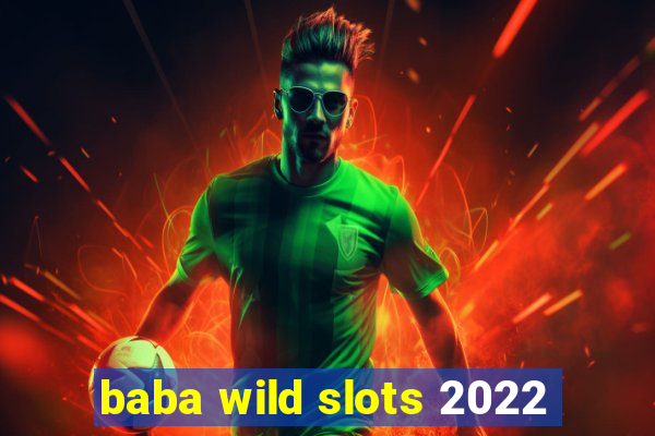 baba wild slots 2022