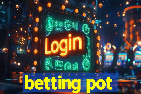 betting pot