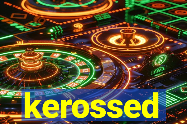 kerossed