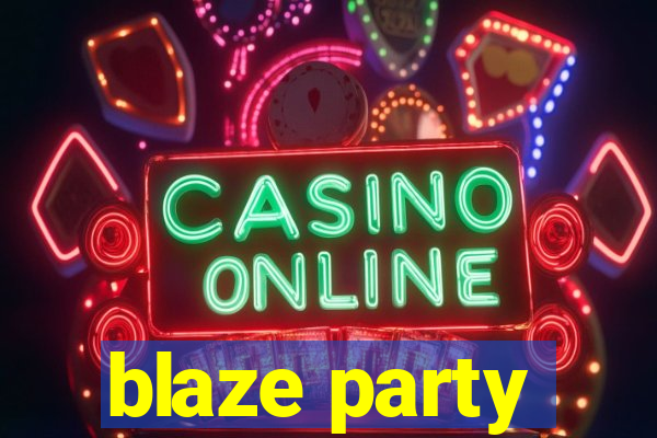 blaze party