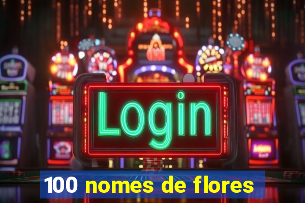 100 nomes de flores