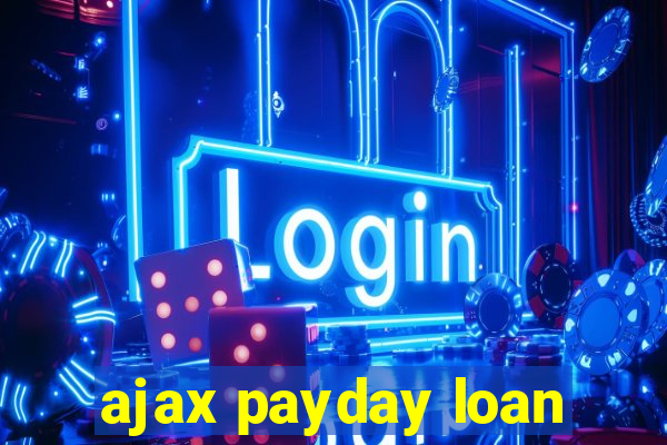 ajax payday loan