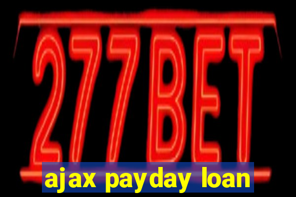 ajax payday loan