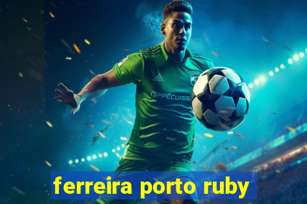 ferreira porto ruby