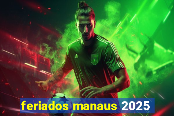 feriados manaus 2025