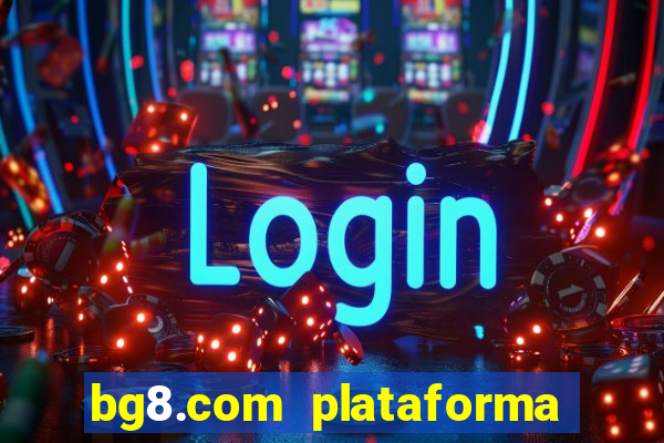 bg8.com plataforma paga mesmo