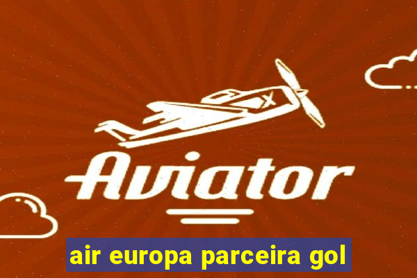 air europa parceira gol