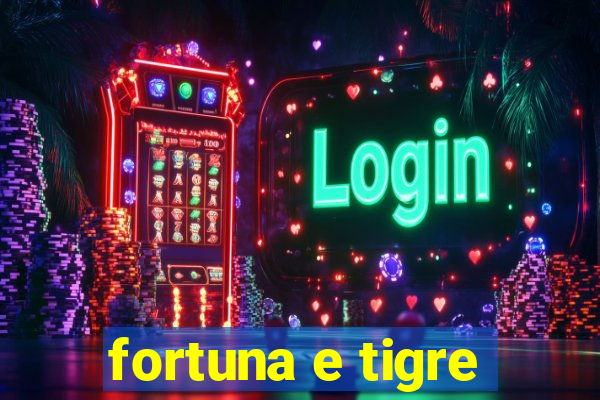 fortuna e tigre