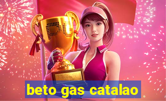 beto gas catalao