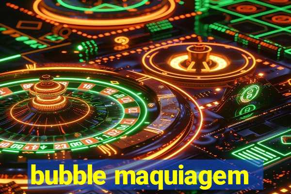 bubble maquiagem