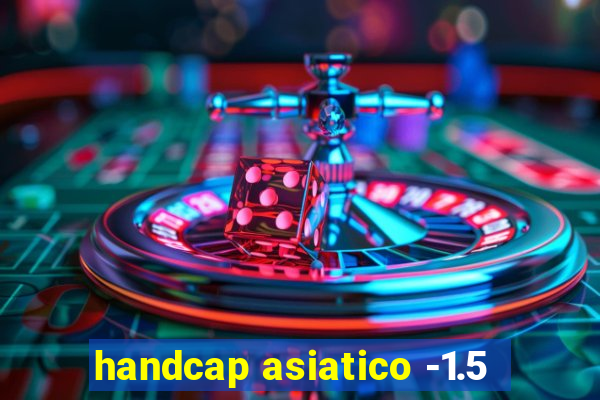 handcap asiatico -1.5