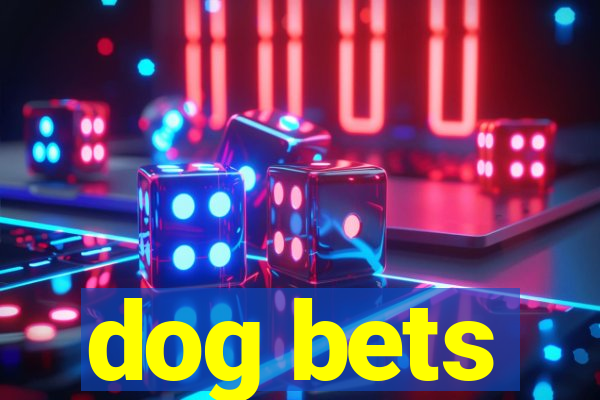 dog bets