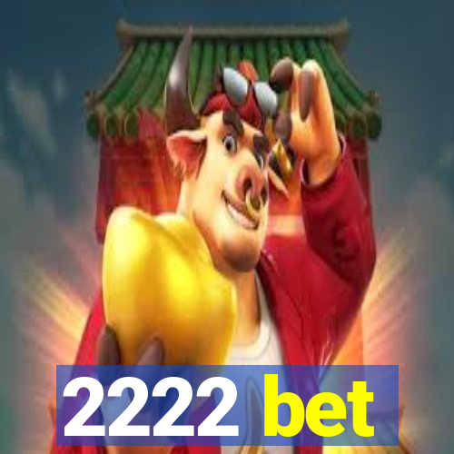 2222 bet