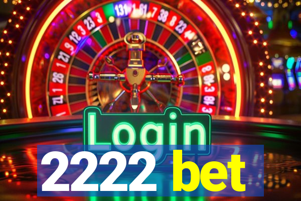 2222 bet