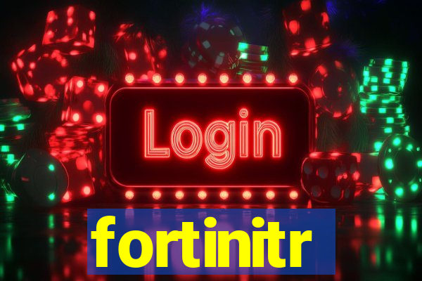 fortinitr