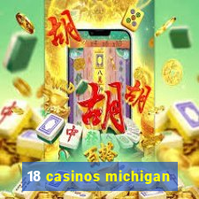 18 casinos michigan