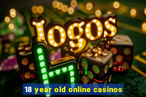 18 year old online casinos