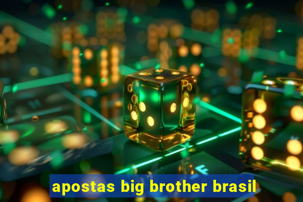 apostas big brother brasil