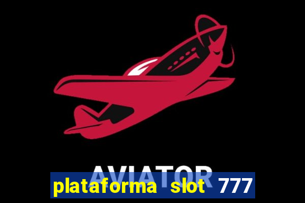 plataforma slot 777 paga mesmo